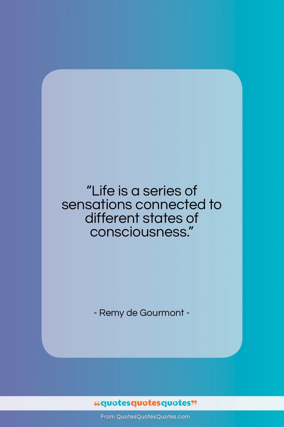 Remy de Gourmont quote: “Life is a series of sensations connected…”- at QuotesQuotesQuotes.com