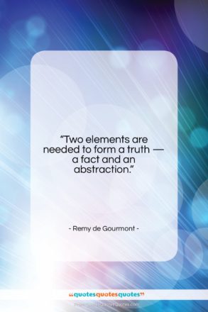 Remy de Gourmont quote: “Two elements are needed to form a…”- at QuotesQuotesQuotes.com