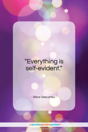 Rene Descartes quote: “Everything is self-evident…”- at QuotesQuotesQuotes.com