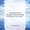 Rene Descartes quote: “Except our own thoughts, there is nothing…”- at QuotesQuotesQuotes.com