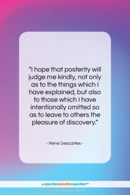 Rene Descartes quote: “I hope that posterity will judge me…”- at QuotesQuotesQuotes.com