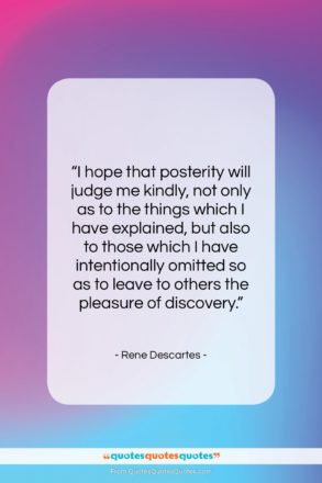 Rene Descartes quote: “I hope that posterity will judge me…”- at QuotesQuotesQuotes.com