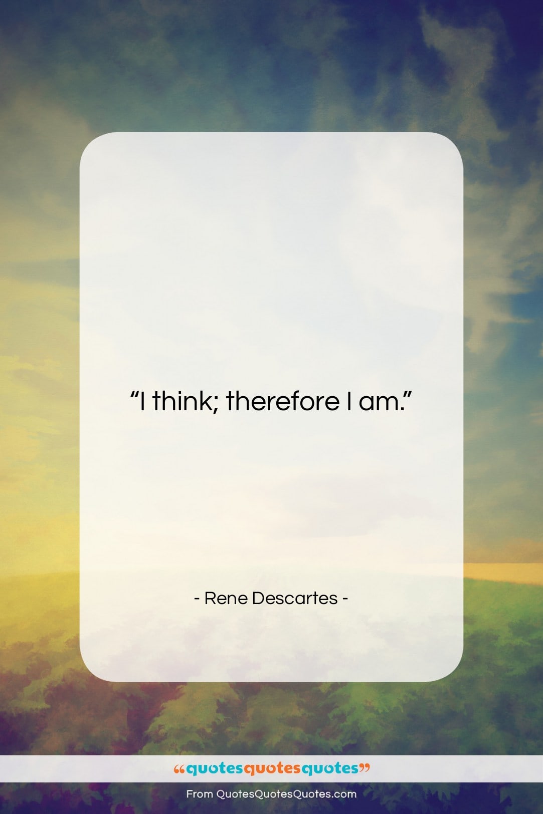 Rene Descartes quote: “I think; therefore I am….”- at QuotesQuotesQuotes.com