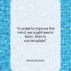 Rene Descartes quote: “In order to improve the mind, we…”- at QuotesQuotesQuotes.com