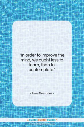 Rene Descartes quote: “In order to improve the mind, we…”- at QuotesQuotesQuotes.com