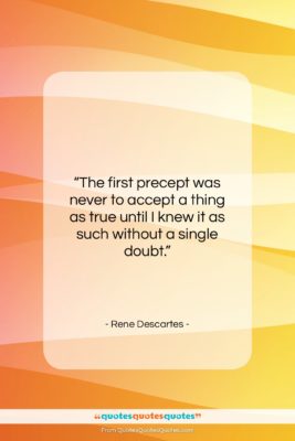 Rene Descartes quote: “The first precept was never to accept…”- at QuotesQuotesQuotes.com