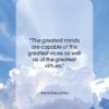 Rene Descartes quote: “The greatest minds are capable of the…”- at QuotesQuotesQuotes.com