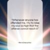 Rene Descartes quote: “Whenever anyone has offended me, I try…”- at QuotesQuotesQuotes.com