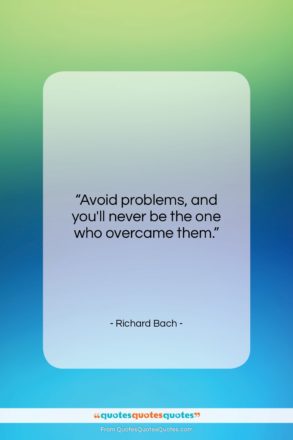 Richard Bach quote: “Avoid problems, and you’ll never be the…”- at QuotesQuotesQuotes.com