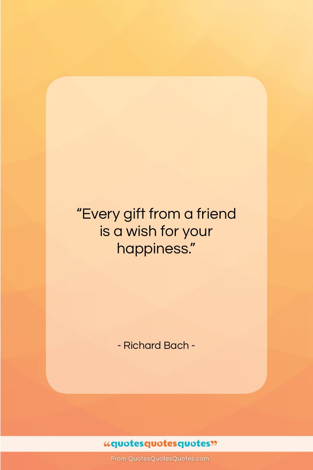 Richard Bach quote: “Every gift from a friend is a…”- at QuotesQuotesQuotes.com