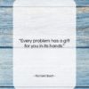 Richard Bach quote: “Every problem has a gift for you…”- at QuotesQuotesQuotes.com