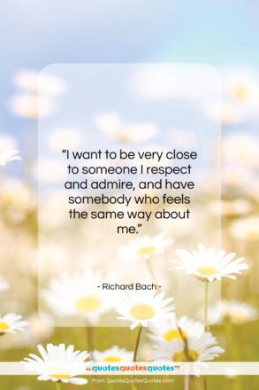 Richard Bach quote: “I want to be very close to someone…”- at QuotesQuotesQuotes.com