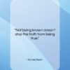 Richard Bach quote: “Not being known doesn’t stop the truth…”- at QuotesQuotesQuotes.com