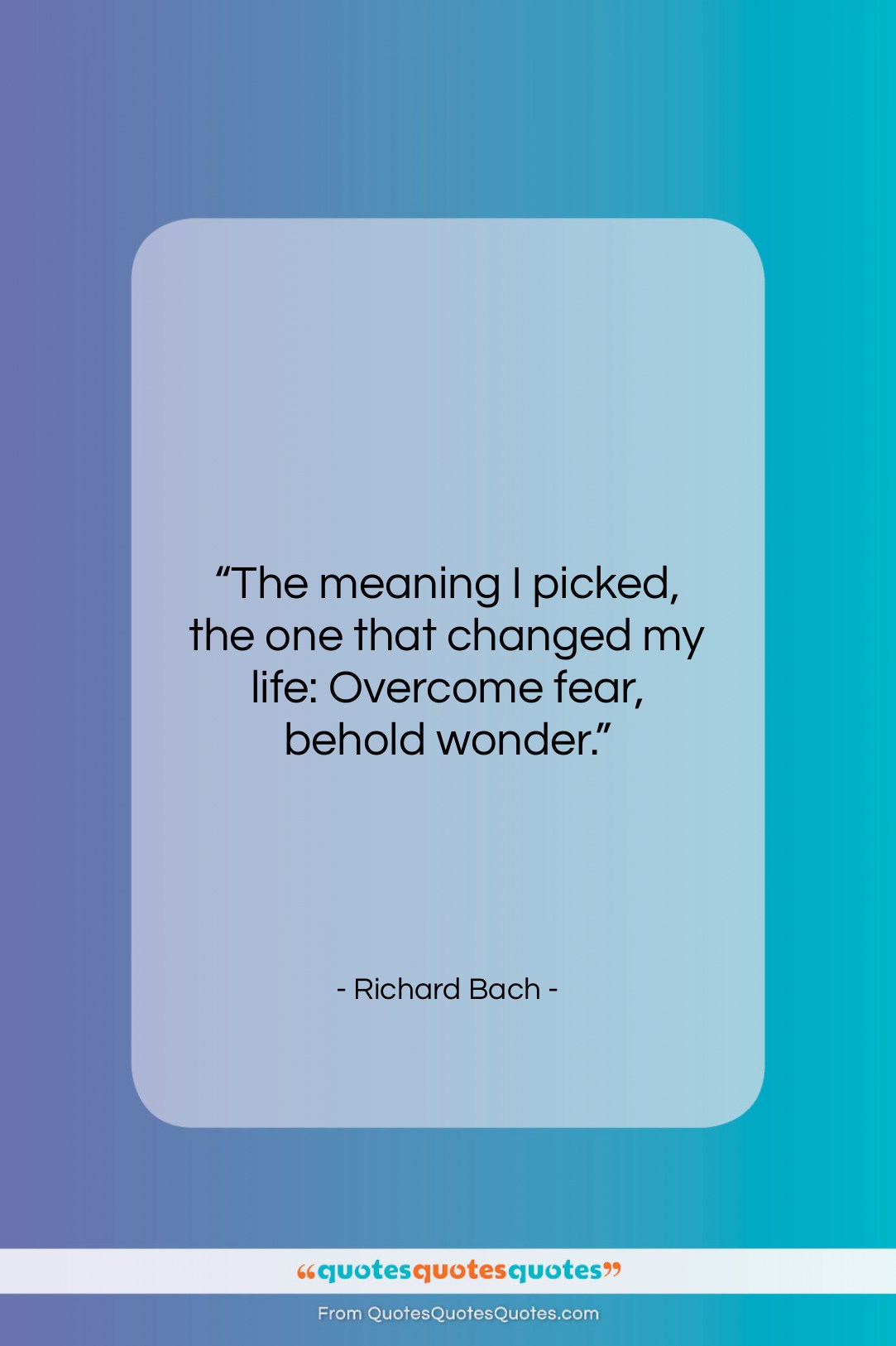 Richard Bach quote: “The meaning I picked, the one that…”- at QuotesQuotesQuotes.com