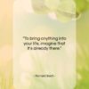 Richard Bach quote: “To bring anything into your life…”- at QuotesQuotesQuotes.com