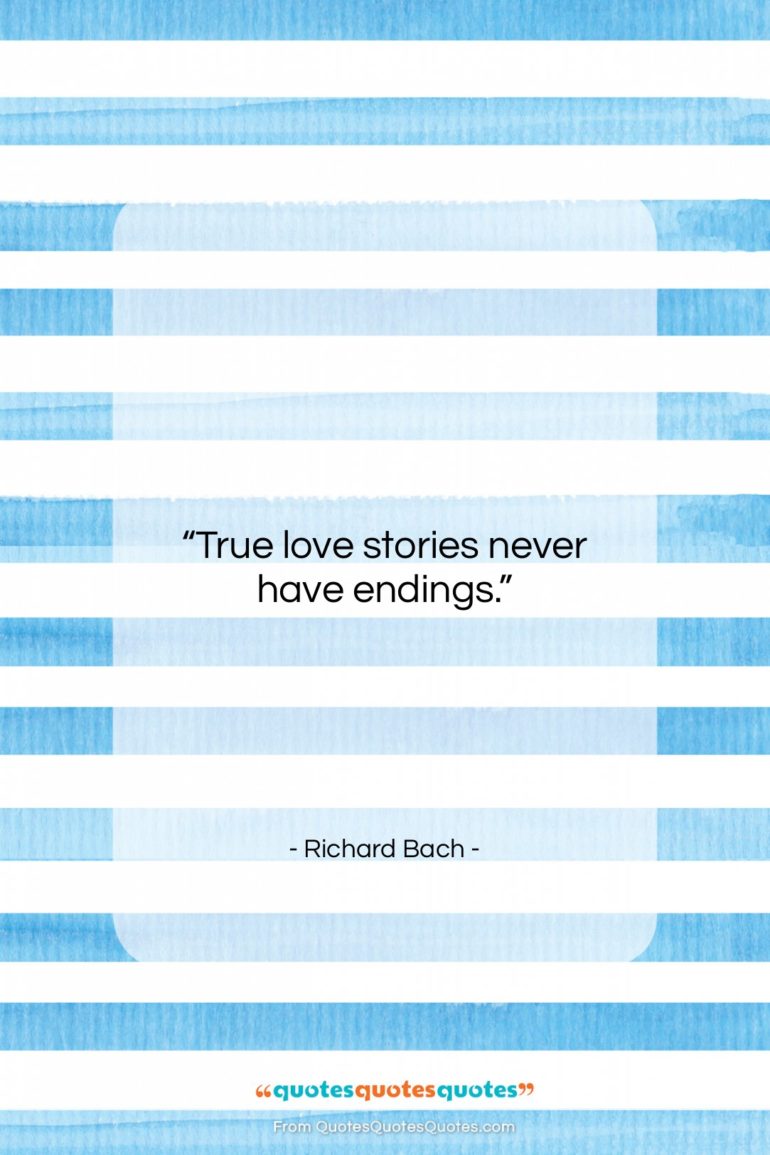 Richard Bach quote: “True love stories never have endings….”- at QuotesQuotesQuotes.com