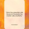 Richard Bach quote: “What the caterpillar calls the end of the world…”- at QuotesQuotesQuotes.com