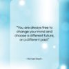 Richard Bach quote: “You are always free to change your…”- at QuotesQuotesQuotes.com