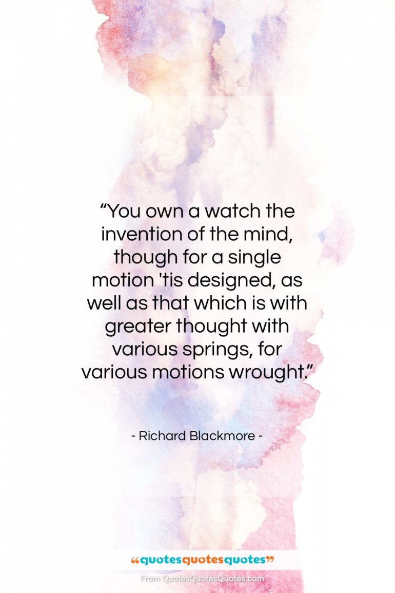 Richard Blackmore quote: “You own a watch the invention of…”- at QuotesQuotesQuotes.com