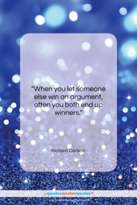 Richard Carlson quote: “When you let someone else win an…”- at QuotesQuotesQuotes.com