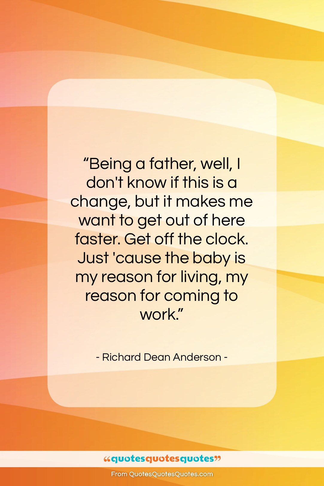 Richard Dean Anderson quote: “Being a father, well, I don’t know…”- at QuotesQuotesQuotes.com