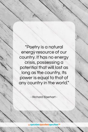 Richard Eberhart quote: “Poetry is a natural energy resource of…”- at QuotesQuotesQuotes.com