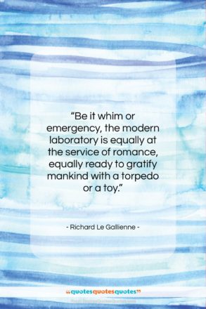 Richard Le Gallienne quote: “Be it whim or emergency, the modern…”- at QuotesQuotesQuotes.com