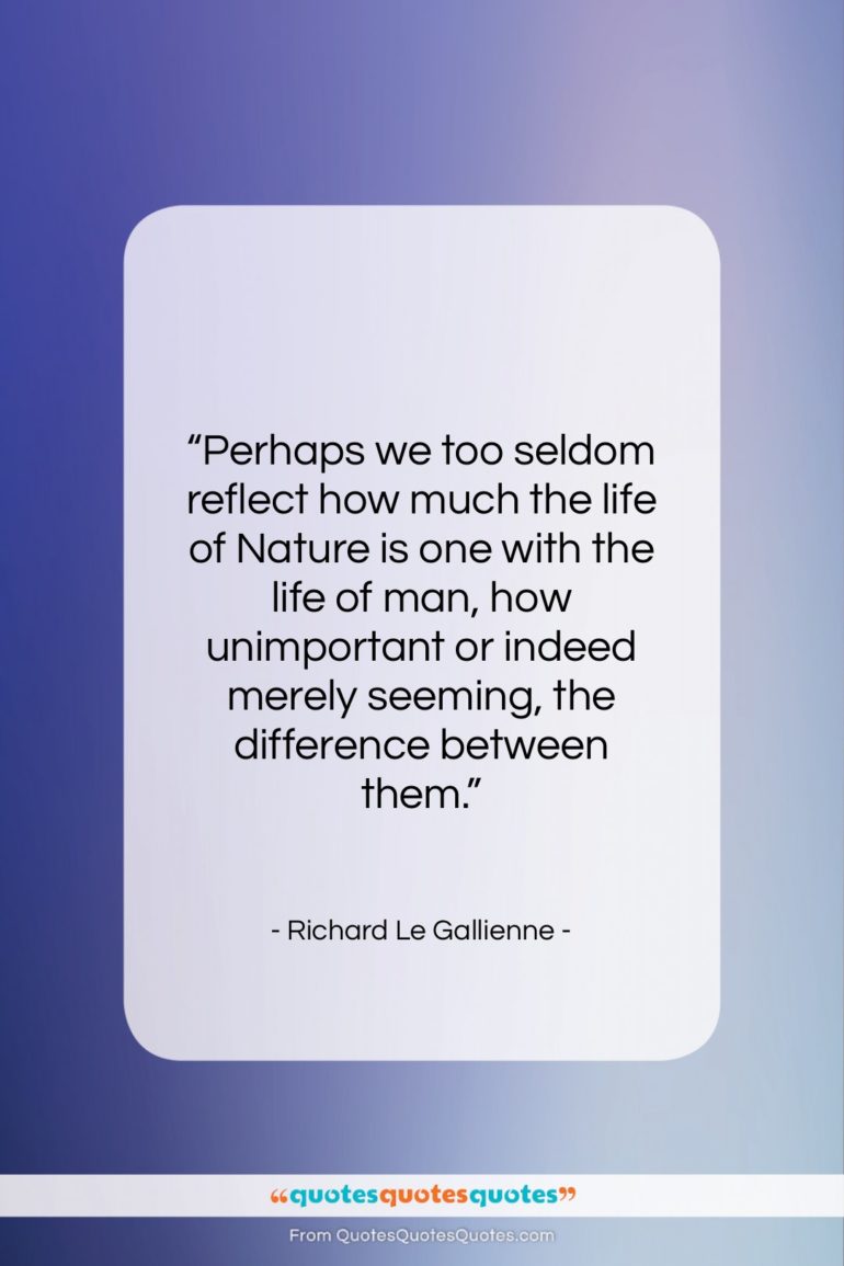 Richard Le Gallienne quote: “Perhaps we too seldom reflect how much…”- at QuotesQuotesQuotes.com