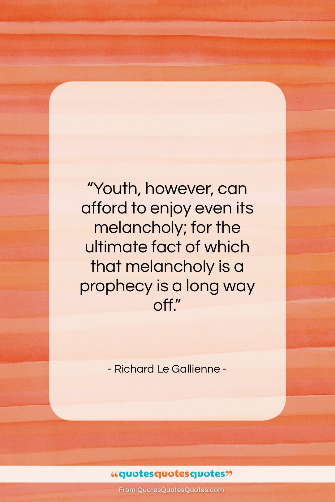 Richard Le Gallienne quote: “Youth, however, can afford to enjoy even…”- at QuotesQuotesQuotes.com