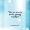 Richard Whately quote: “Happiness is no laughing matter….”- at QuotesQuotesQuotes.com