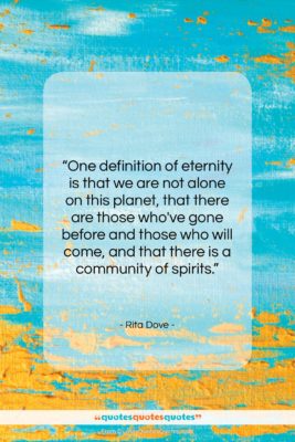 Rita Dove quote: “One definition of eternity is that we…”- at QuotesQuotesQuotes.com