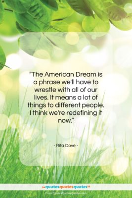 Rita Dove quote: “The American Dream is a phrase we’ll…”- at QuotesQuotesQuotes.com