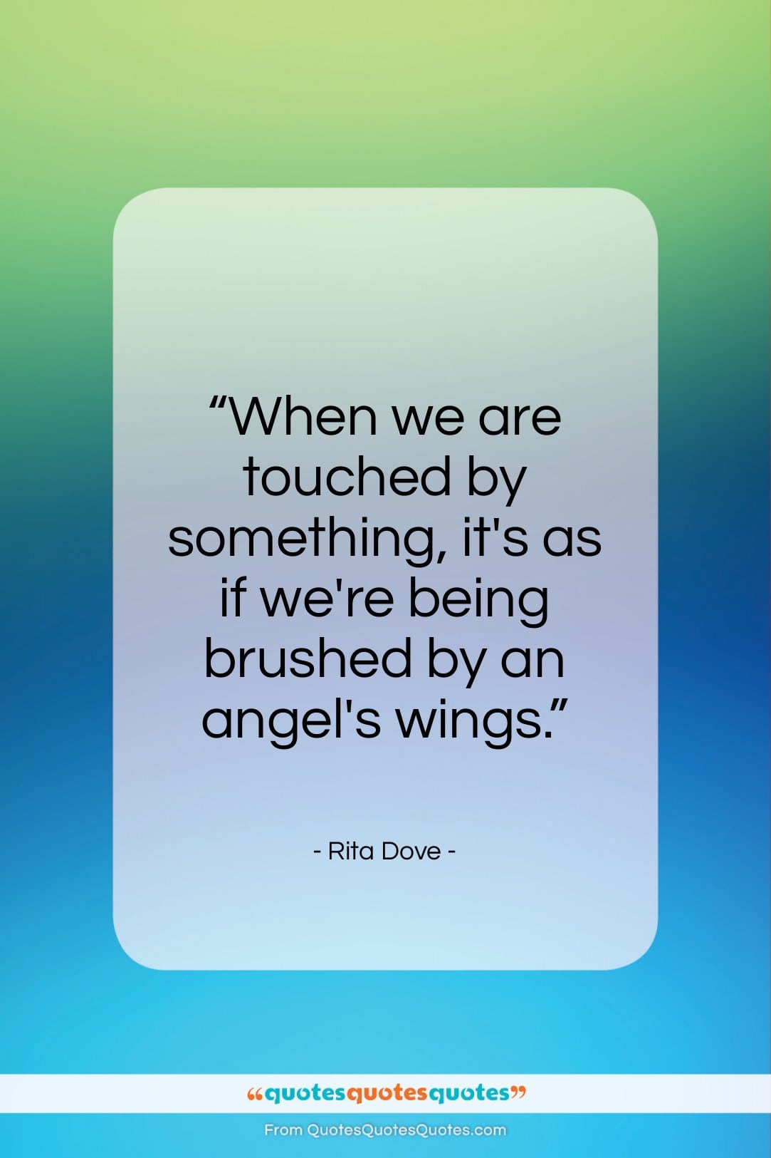 Rita Dove quote: “When we are touched by something, it’s…”- at QuotesQuotesQuotes.com