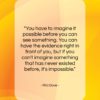 Rita Dove quote: “You have to imagine it possible before…”- at QuotesQuotesQuotes.com