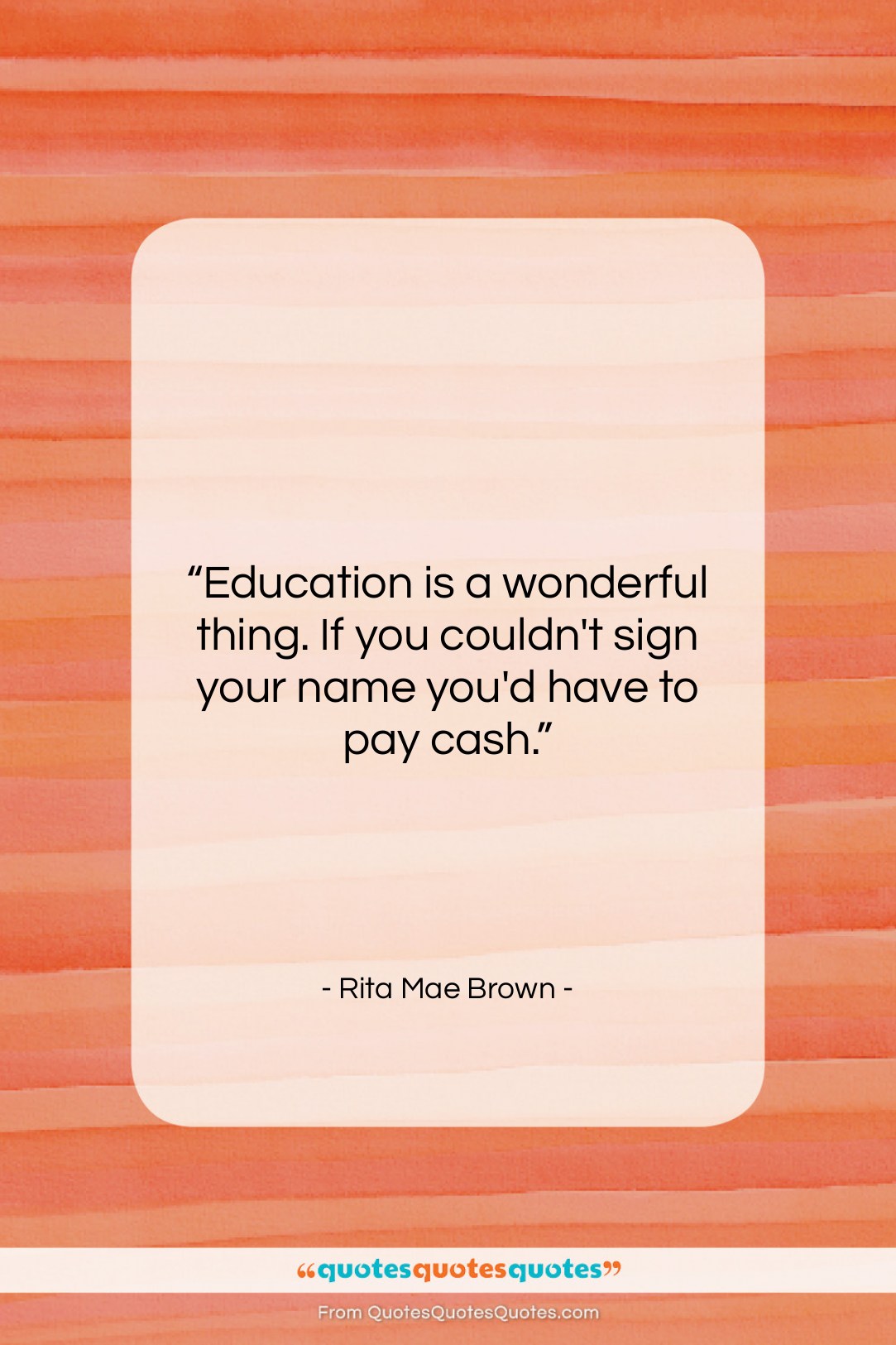 Rita Mae Brown quote: “Education is a wonderful thing. If you…”- at QuotesQuotesQuotes.com