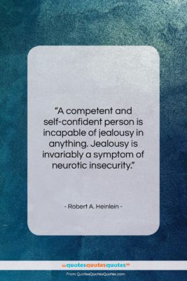 Robert A. Heinlein quote: “A competent and self-confident person is incapable…”- at QuotesQuotesQuotes.com