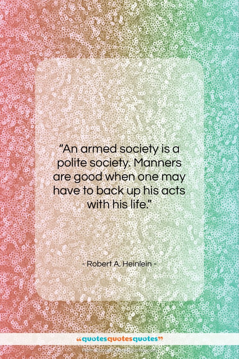 Robert A. Heinlein quote: “An armed society is a polite society….”- at QuotesQuotesQuotes.com