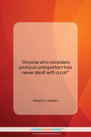 Robert A. Heinlein quote: “Anyone who considers protocol unimportant has never…”- at QuotesQuotesQuotes.com