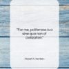 Robert A. Heinlein quote: “For me, politeness is a sine qua…”- at QuotesQuotesQuotes.com