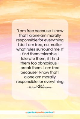 Robert A. Heinlein quote: “I am free because I know that…”- at QuotesQuotesQuotes.com