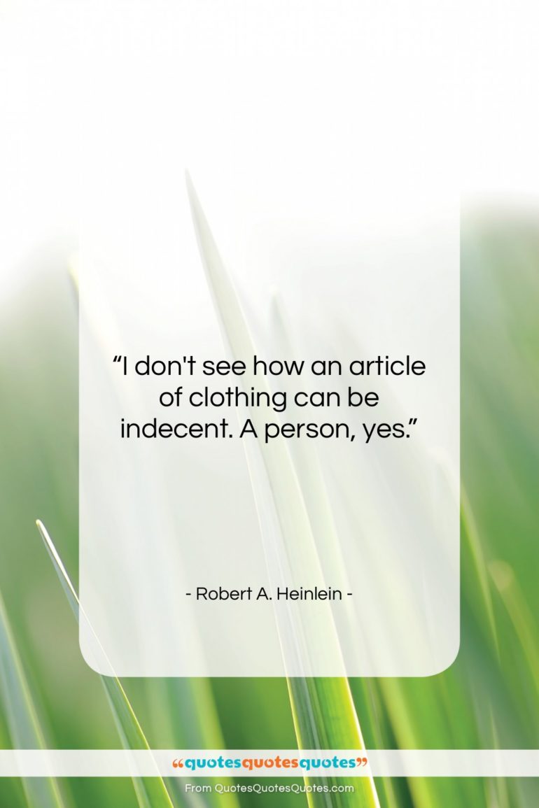 Robert A. Heinlein quote: “I don’t see how an article of…”- at QuotesQuotesQuotes.com