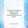 Robert A. Heinlein quote: “One man’s “magic” is another man’s engineering….”- at QuotesQuotesQuotes.com