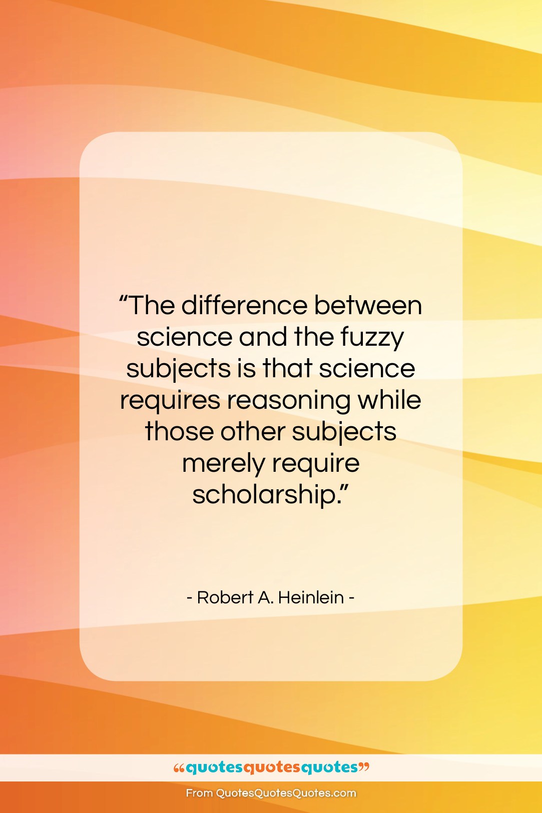Robert A. Heinlein quote: “The difference between science and the fuzzy…”- at QuotesQuotesQuotes.com