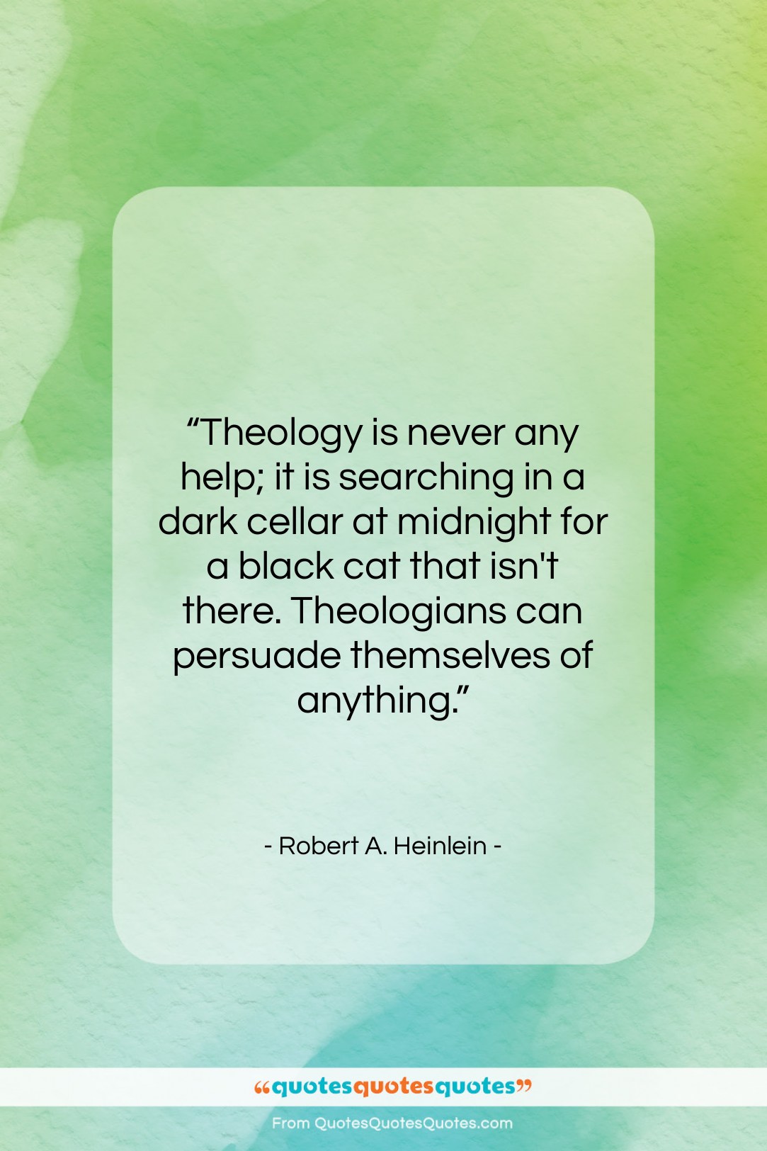 Robert A. Heinlein quote: “Theology is never any help; it is…”- at QuotesQuotesQuotes.com