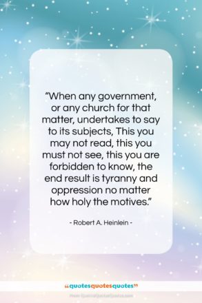 Robert A. Heinlein quote: “When any government, or any church for…”- at QuotesQuotesQuotes.com