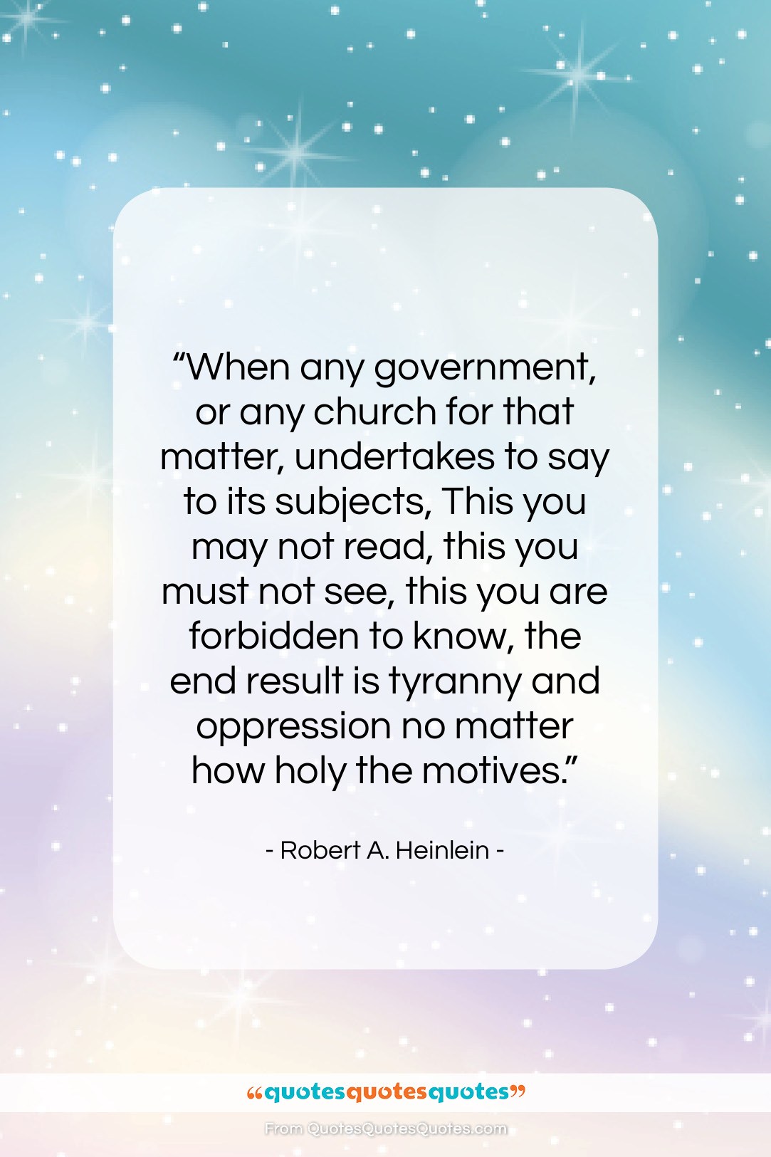 Robert A. Heinlein quote: “When any government, or any church for…”- at QuotesQuotesQuotes.com