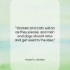 Robert A. Heinlein quote: “Women and cats will do as they…”- at QuotesQuotesQuotes.com