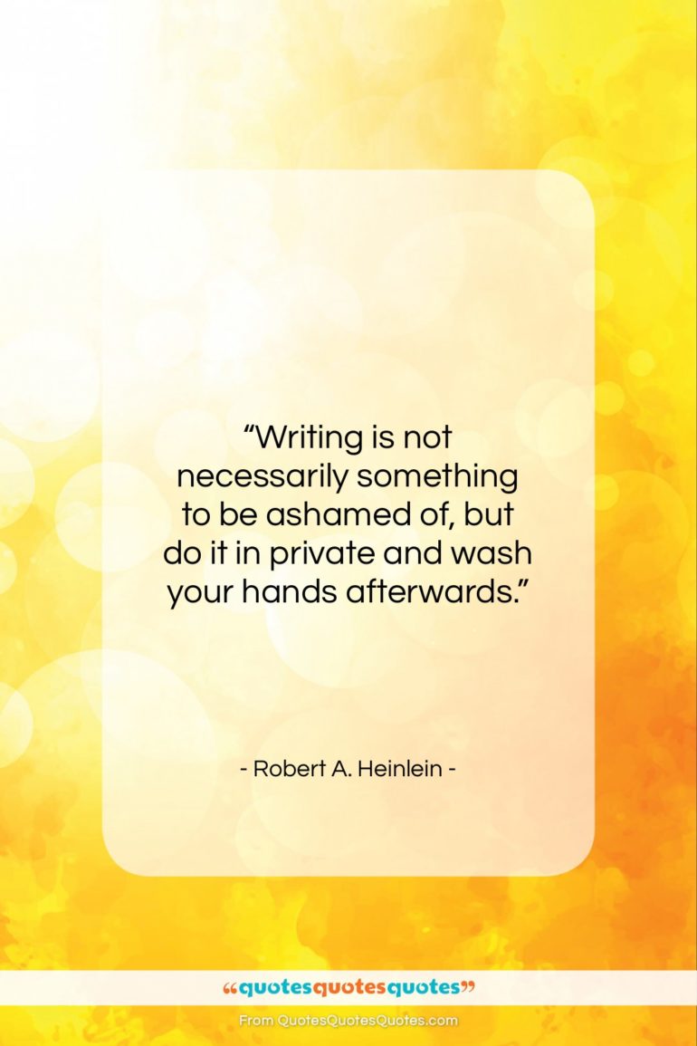 Robert A. Heinlein quote: “Writing is not necessarily something to be…”- at QuotesQuotesQuotes.com
