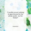 Robert Bolt quote: “It profits a man nothing to give…”- at QuotesQuotesQuotes.com