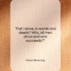 Robert Browning quote: “Fail I alone, in words and deeds?…”- at QuotesQuotesQuotes.com